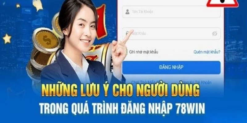 4 lưu ý quan trọng khi đăng nhập vào tài khoản 78win