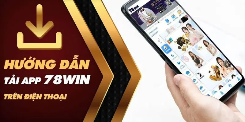 Dễ dàng tải app 78win cho điện thoại IOS và Android