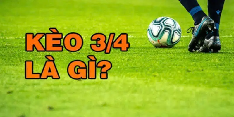 Kèo 3-4 là gì?