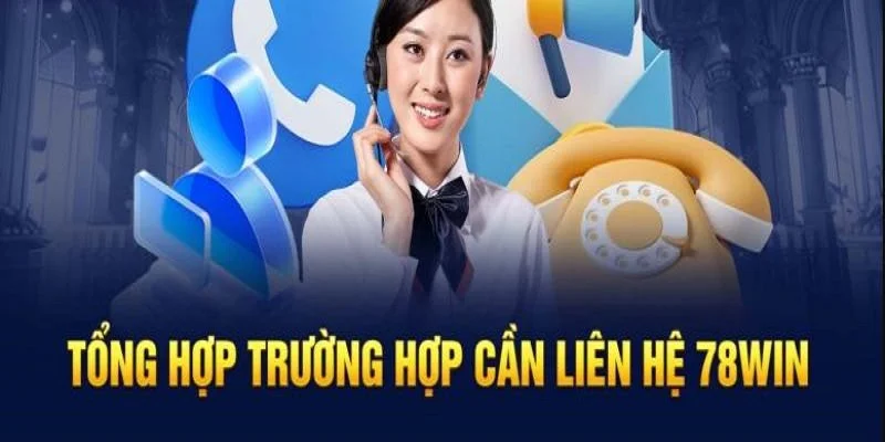 Khi nào cần liên lạc với nhà cái 78win?