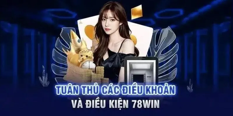 Quyền lợi của khách hàng khi tuân thủ điều khoản điều kiện 78Win